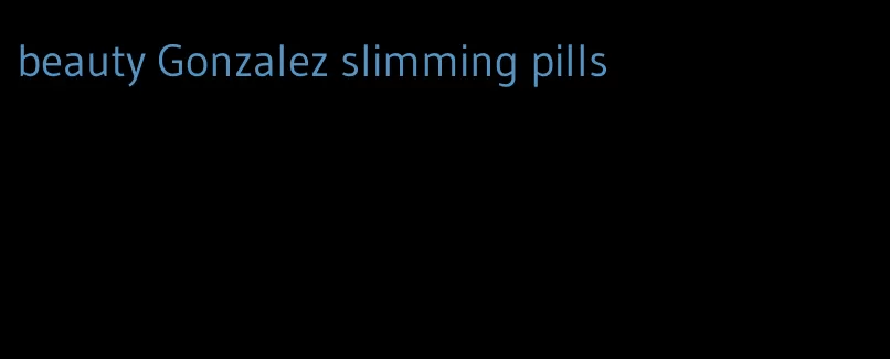 beauty Gonzalez slimming pills