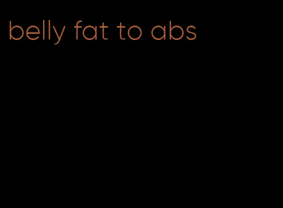 belly fat to abs