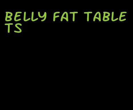 belly fat tablets