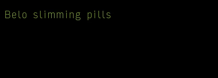 Belo slimming pills