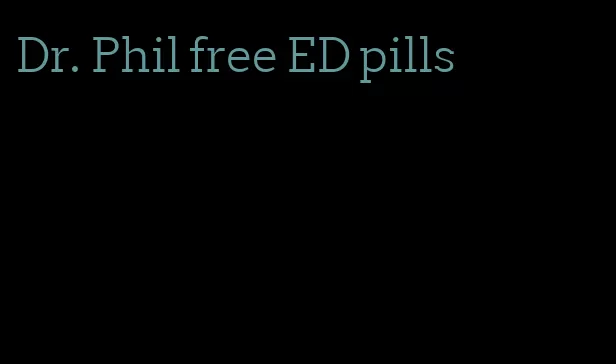 Dr. Phil free ED pills