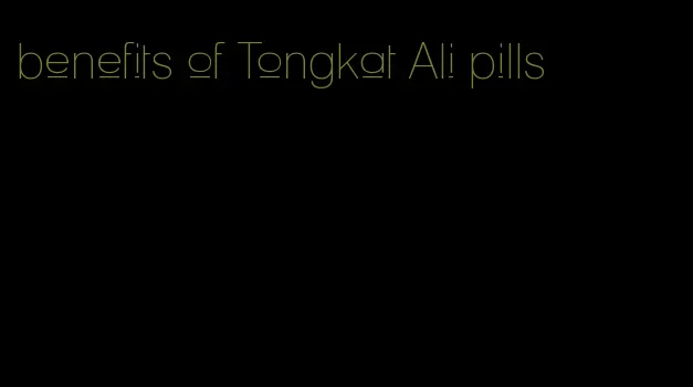 benefits of Tongkat Ali pills