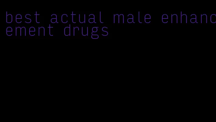 best actual male enhancement drugs