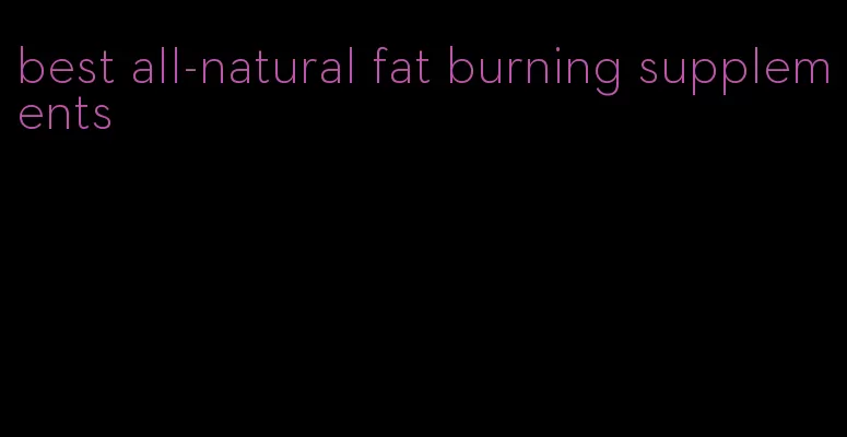 best all-natural fat burning supplements