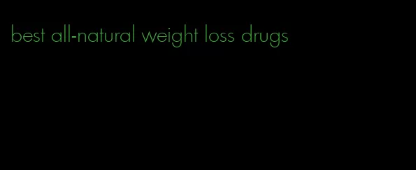best all-natural weight loss drugs