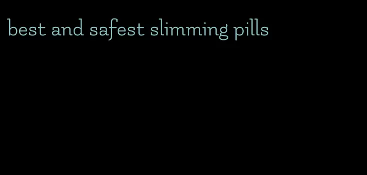 best and safest slimming pills