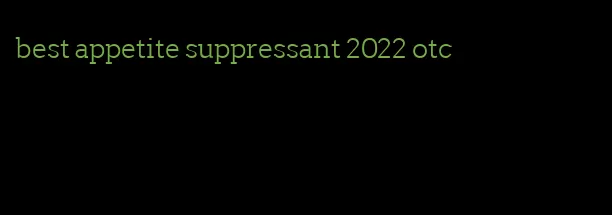 best appetite suppressant 2022 otc