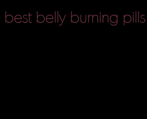 best belly burning pills