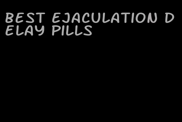 best ejaculation delay pills