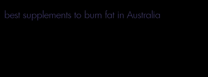 best supplements to burn fat in Australia