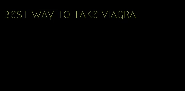 best way to take viagra