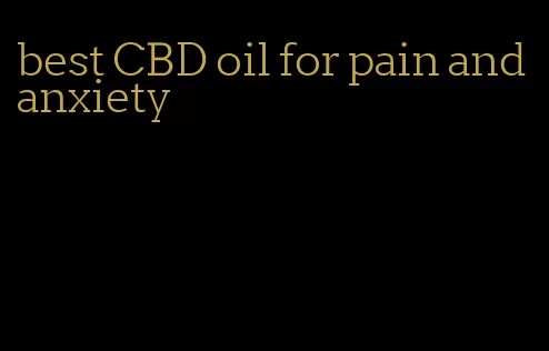 best CBD oil for pain and anxiety