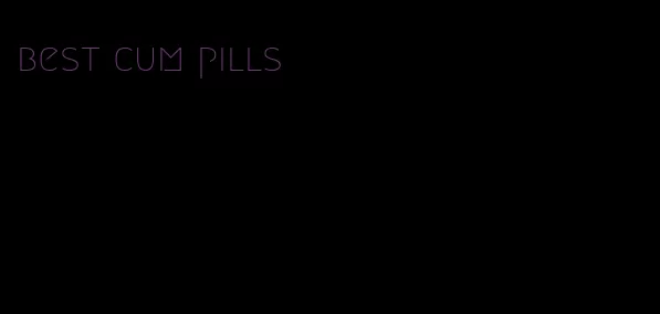 best cum pills