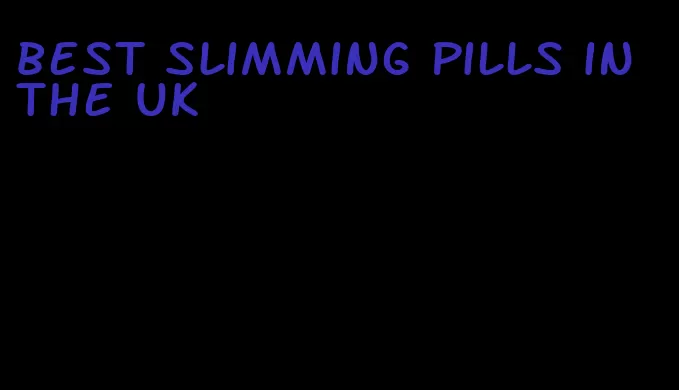 best slimming pills in the UK