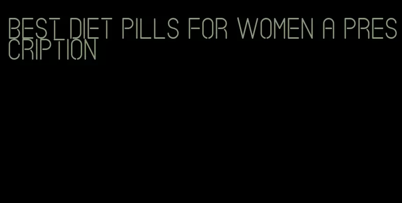 best diet pills for women a prescription