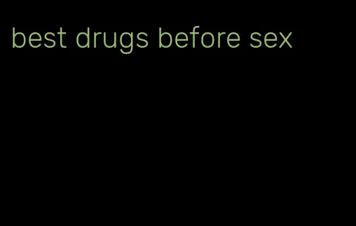 best drugs before sex