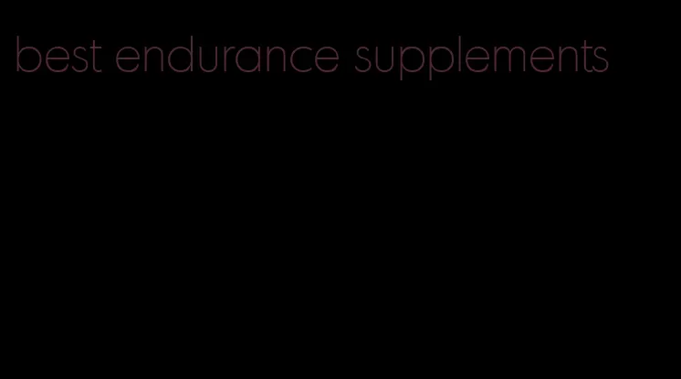best endurance supplements