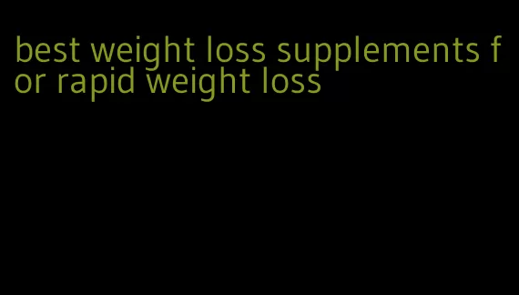 best weight loss supplements for rapid weight loss