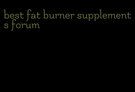 best fat burner supplements forum
