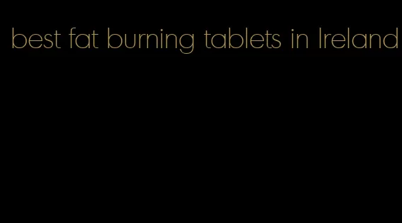 best fat burning tablets in Ireland