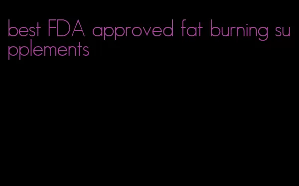 best FDA approved fat burning supplements