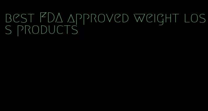 best FDA approved weight loss products