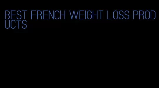 best french weight loss products