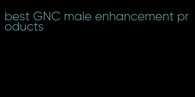 best GNC male enhancement products