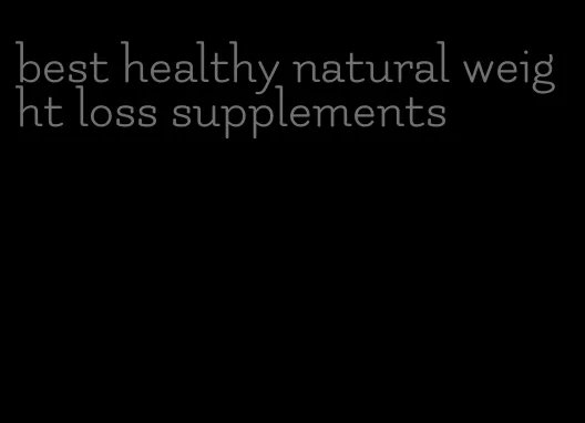best healthy natural weight loss supplements