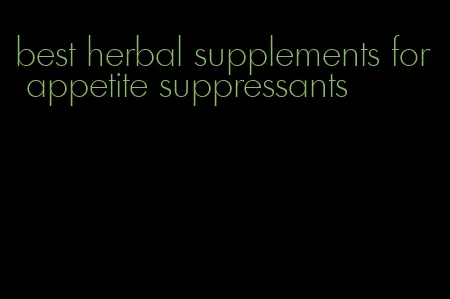 best herbal supplements for appetite suppressants