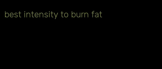 best intensity to burn fat