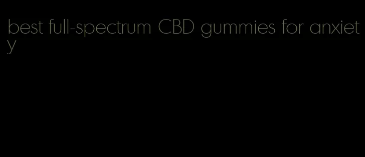 best full-spectrum CBD gummies for anxiety