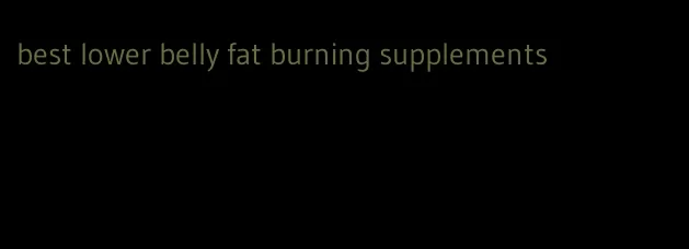 best lower belly fat burning supplements