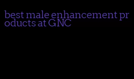 best male enhancement products at GNC