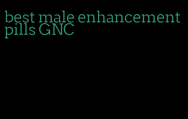 best male enhancement pills GNC