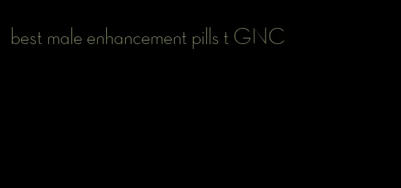 best male enhancement pills t GNC