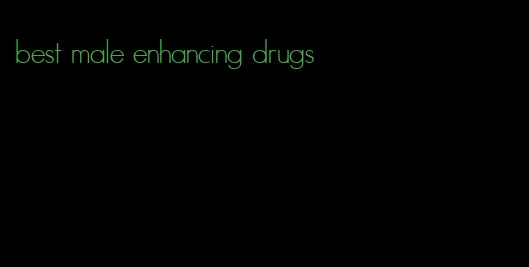 best male enhancing drugs