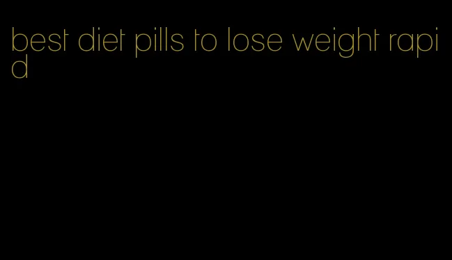 best diet pills to lose weight rapid