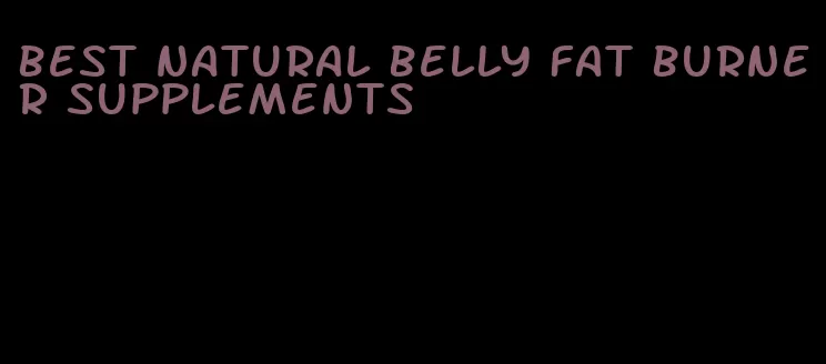 best natural belly fat burner supplements