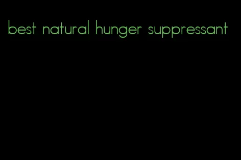 best natural hunger suppressant