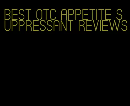 best otc appetite suppressant reviews