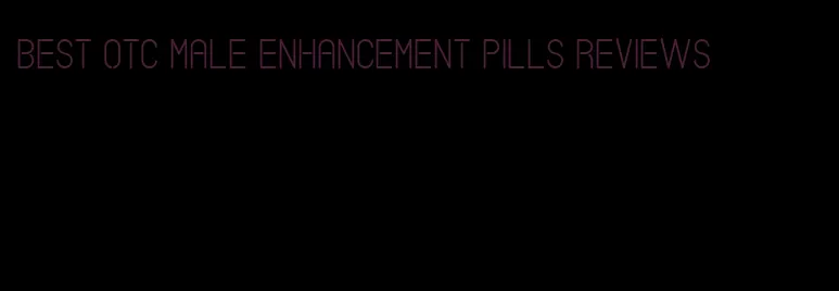 best otc male enhancement pills reviews