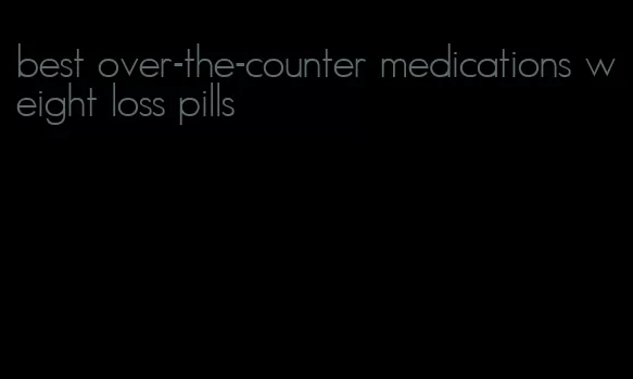 best over-the-counter medications weight loss pills