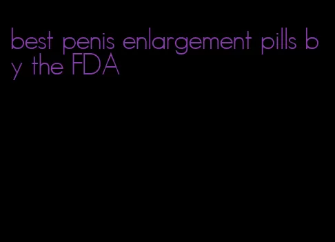 best penis enlargement pills by the FDA
