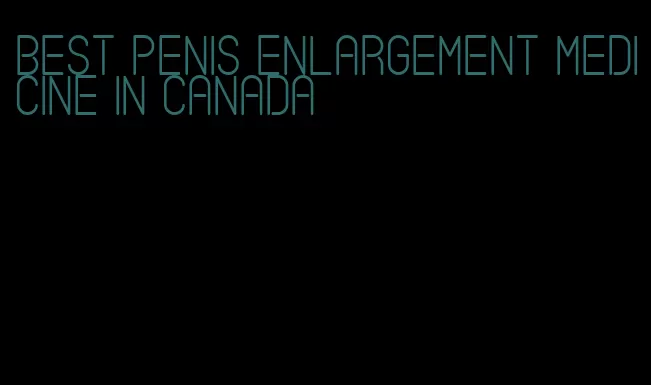 best penis enlargement medicine in Canada