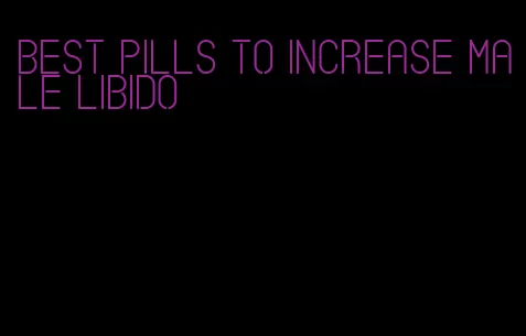 best pills to increase male libido