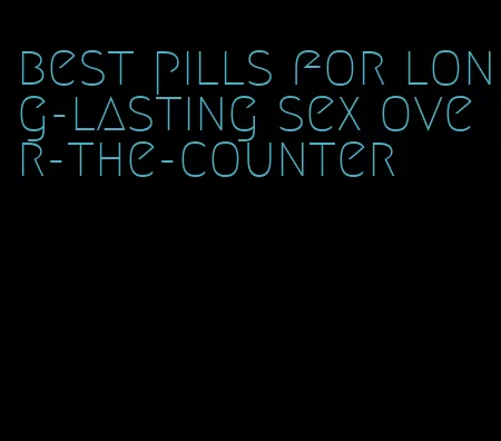 best pills for long-lasting sex over-the-counter