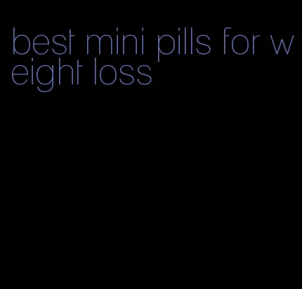 best mini pills for weight loss
