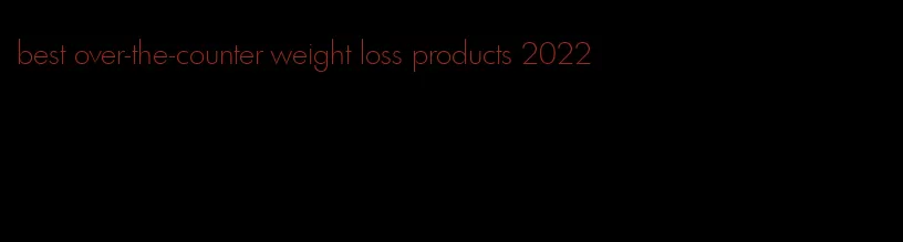 best over-the-counter weight loss products 2022