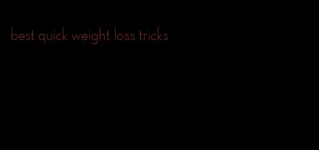 best quick weight loss tricks